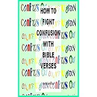 How to Fight Confusion with Bible Verses (Christian Spiritual Warfare Book 18) How to Fight Confusion with Bible Verses (Christian Spiritual Warfare Book 18) Kindle Paperback Mass Market Paperback