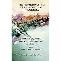 The Homeopathic Treatment of Influenza - Special Bird Flu Edition: Surviving Influenza Epidemics and Pandemics Past, Present, and Future With Homeopathy The Homeopathic Treatment of Influenza - Special Bird Flu Edition: Surviving Influenza Epidemics and Pandemics Past, Present, and Future With Homeopathy Kindle Paperback Mass Market Paperback
