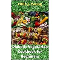 Diabetic Vegetarian Cookbook for Beginners: 35 Healthy and Delicious Recipes to manage Diabetes and control Body Fat Diabetic Vegetarian Cookbook for Beginners: 35 Healthy and Delicious Recipes to manage Diabetes and control Body Fat Kindle Paperback