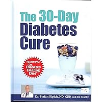 The 30 Day Diabetes Cure, Featuring the Diabetes Healing Diet The 30 Day Diabetes Cure, Featuring the Diabetes Healing Diet Hardcover Kindle Paperback