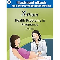 X-Plain ® Health Problems in Pregnancy X-Plain ® Health Problems in Pregnancy Kindle