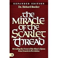 The Miracle of the Scarlet Thread Expanded Edition: Revealing the Power of the Blood of Jesus from Genesis to Revelation The Miracle of the Scarlet Thread Expanded Edition: Revealing the Power of the Blood of Jesus from Genesis to Revelation Paperback Audible Audiobook Kindle Hardcover