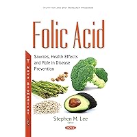 Folic Acid: Sources, Health Effects and Role in Disease Prevention (Nutrition and Diet Research Progress)