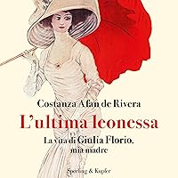 L'ultima leonessa: La vita di Giulia Florio, mia madre L'ultima leonessa: La vita di Giulia Florio, mia madre Kindle Audible Audiobook Hardcover