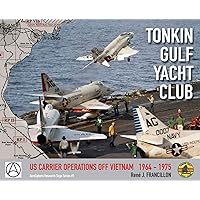 Tonkin Gulf Yacht Club: Us Carrier Operations Off Vietnam 1964 - 1975 (Aerosphere Research Saga) Tonkin Gulf Yacht Club: Us Carrier Operations Off Vietnam 1964 - 1975 (Aerosphere Research Saga) Hardcover