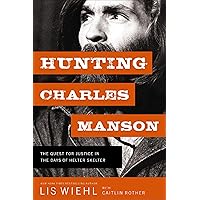 Hunting Charles Manson: The Quest for Justice in the Days of Helter Skelter Hunting Charles Manson: The Quest for Justice in the Days of Helter Skelter Kindle Audible Audiobook Hardcover Paperback