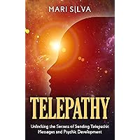 Telepathy: Unlocking the Secrets of Sending Telepathic Messages and Psychic Development (Extrasensory Perception)