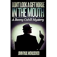 Don't Look a Gift Horse in the Mouth (Benny Cahill Book 1) Don't Look a Gift Horse in the Mouth (Benny Cahill Book 1) Kindle