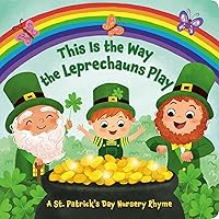 This Is the Way the Leprechauns Play: A St. Patrick's Day Nursery Rhyme This Is the Way the Leprechauns Play: A St. Patrick's Day Nursery Rhyme Board book