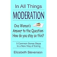In All Things Moderation In All Things Moderation Kindle Audible Audiobook Paperback