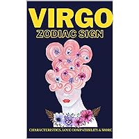 Virgo zodiac sign characteristics, love compatibility & More: (From August 23 to September 22): All you like to know about the Virgo zodiac sign (The zodiac Signs) Virgo zodiac sign characteristics, love compatibility & More: (From August 23 to September 22): All you like to know about the Virgo zodiac sign (The zodiac Signs) Kindle Paperback
