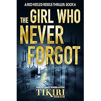 The Girl Who Never Forgot: A Red Heeled Rebels thriller (Red Heeled Rebels Thrillers Book 6) The Girl Who Never Forgot: A Red Heeled Rebels thriller (Red Heeled Rebels Thrillers Book 6) Kindle Hardcover Paperback