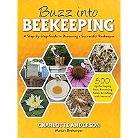Buzz into Beekeeping: A Step-by-Step Guide to Becoming a Successful Beekeeper Buzz into Beekeeping: A Step-by-Step Guide to Becoming a Successful Beekeeper Paperback Kindle