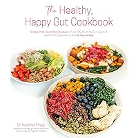 The Healthy, Happy Gut Cookbook: Simple, Non-Restrictive Recipes to Treat IBS, Bloating, Constipation and Other Digestive Issues the Natural Way The Healthy, Happy Gut Cookbook: Simple, Non-Restrictive Recipes to Treat IBS, Bloating, Constipation and Other Digestive Issues the Natural Way Paperback Kindle