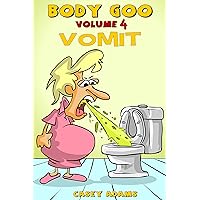 Body Goo: Volume 4, Vomiting: Funny childrens vomit book, how the body works Body Goo: Volume 4, Vomiting: Funny childrens vomit book, how the body works Kindle Paperback