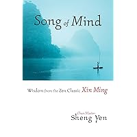 Song of Mind: Wisdom from the Zen Classic Xin Ming Song of Mind: Wisdom from the Zen Classic Xin Ming Kindle Paperback