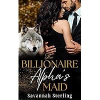 The Billionaire Alpha's Maid: An Instalove Shifter Romance (Billionaire Alphas of Aspen Book 3)