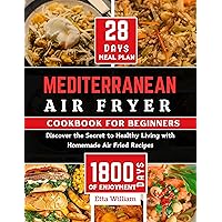 MEDITERRANEAN Air Fryer Cookbook for Beginners: Discover The Secret to Healthy Living With Homemade Air Fried Recipes (Perp,Cook and Enjoy with 28 Days ... (Mediterranean Diet & Wellness Prepping 5) MEDITERRANEAN Air Fryer Cookbook for Beginners: Discover The Secret to Healthy Living With Homemade Air Fried Recipes (Perp,Cook and Enjoy with 28 Days ... (Mediterranean Diet & Wellness Prepping 5) Kindle Paperback
