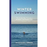 Winter Swimming: The Nordic Way Towards a Healthier and Happier Life Winter Swimming: The Nordic Way Towards a Healthier and Happier Life Kindle Hardcover Audible Audiobook