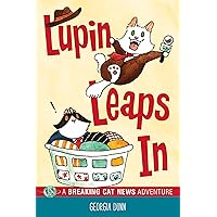 Lupin Leaps In: A Breaking Cat News Adventure Lupin Leaps In: A Breaking Cat News Adventure Kindle Hardcover Paperback