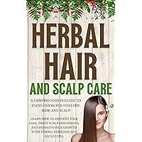 Herbal Hair and Scalp Care: A Comprehensive Guide to Using Herbs for Healthy Hair and Scalp: Learn How to Prevent Hair Loss, Treat Scalp Conditions, and Promote Hair Growth with Herbal Remedies Herbal Hair and Scalp Care: A Comprehensive Guide to Using Herbs for Healthy Hair and Scalp: Learn How to Prevent Hair Loss, Treat Scalp Conditions, and Promote Hair Growth with Herbal Remedies Kindle