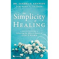 The Simplicity of Healing: A Practical Guide to Releasing/Activating the Miracle-Power of God's Word The Simplicity of Healing: A Practical Guide to Releasing/Activating the Miracle-Power of God's Word Kindle Paperback Audible Audiobook Hardcover