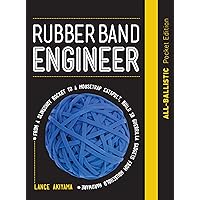 Rubber Band Engineer: All-Ballistic Pocket Edition: From a Slingshot Rifle to a Mousetrap Catapult, Build 10 Guerrilla Gadgets from Household Hardware Rubber Band Engineer: All-Ballistic Pocket Edition: From a Slingshot Rifle to a Mousetrap Catapult, Build 10 Guerrilla Gadgets from Household Hardware Hardcover Kindle