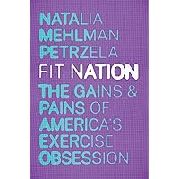 Fit Nation: The Gains and Pains of America's Exercise Obsession Fit Nation: The Gains and Pains of America's Exercise Obsession Hardcover Audible Audiobook Kindle Paperback Audio CD