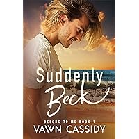 Suddenly Beck: Contemporary First Time MM Romance/Gay Rom-Com (Belong to Me Book 1) Suddenly Beck: Contemporary First Time MM Romance/Gay Rom-Com (Belong to Me Book 1) Kindle Paperback