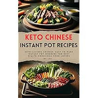 Keto Chinese Instant Pot Recipes: Keto-licious Chinese: Easy to Make Instant Pot Wonders for Busy Health-Conscious Food Lovers Keto Chinese Instant Pot Recipes: Keto-licious Chinese: Easy to Make Instant Pot Wonders for Busy Health-Conscious Food Lovers Kindle Paperback Hardcover