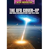 The UFO Cover-Up: What World Governments Don't Want You to Know (Alien Encounters)