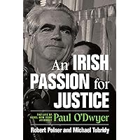 An Irish Passion for Justice: The Life of Rebel New York Attorney Paul O'Dwyer An Irish Passion for Justice: The Life of Rebel New York Attorney Paul O'Dwyer Hardcover Kindle