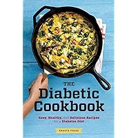 The Diabetic Cookbook: Easy, Healthy, and Delicious Recipes for a Diabetes Diet The Diabetic Cookbook: Easy, Healthy, and Delicious Recipes for a Diabetes Diet Paperback Kindle