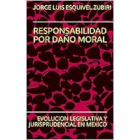 RESPONSABILIDAD POR DAÑO MORAL: EVOLUCION LEGISLATIVA Y JURISPRUDENCIAL EN MEXICO (Spanish Edition) RESPONSABILIDAD POR DAÑO MORAL: EVOLUCION LEGISLATIVA Y JURISPRUDENCIAL EN MEXICO (Spanish Edition) Kindle Paperback