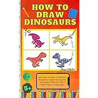 How to Draw Dinosaurs Book for Kids: Easy Techniques and Simple Step-by-Step Guide to Learn Drawing Dinosaurs for ages 5-9, 9-12 (How to Draw for Kids) How to Draw Dinosaurs Book for Kids: Easy Techniques and Simple Step-by-Step Guide to Learn Drawing Dinosaurs for ages 5-9, 9-12 (How to Draw for Kids) Kindle Paperback