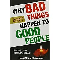 Why Bad Things Don't Happen to Good People - Finding Light in the Darkness