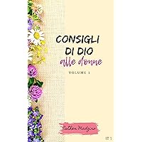 Consigli di Dio alle donne: Volume 1 (Italian Edition) Consigli di Dio alle donne: Volume 1 (Italian Edition) Kindle Paperback Hardcover