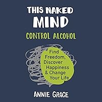 This Naked Mind: Control Alcohol, Find Freedom, Discover Happiness, and Change Your Life This Naked Mind: Control Alcohol, Find Freedom, Discover Happiness, and Change Your Life Paperback Audible Audiobook Kindle Spiral-bound Hardcover