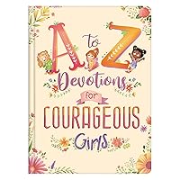 A to Z Devotions for Courageous Girls A to Z Devotions for Courageous Girls Hardcover Kindle