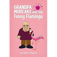 Grandpa Mudcake and the Funny Flamingo: Funny Picture Books for 3-7 Year Olds (The Grandpa Mudcake Series Book 9)