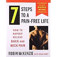 7 Steps to a Pain-Free Life: How to Rapidly Relieve Back and Neck Pain 7 Steps to a Pain-Free Life: How to Rapidly Relieve Back and Neck Pain Paperback Kindle Hardcover