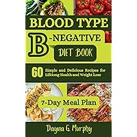 Blood Type B-Negative Diet Book: 60 Simple and Delicious Recipes for Lifelong Health and Weight Loss (Healthy Eating for your Blood Type) Blood Type B-Negative Diet Book: 60 Simple and Delicious Recipes for Lifelong Health and Weight Loss (Healthy Eating for your Blood Type) Kindle Paperback