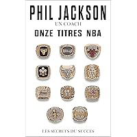 Phil Jackson - Un coach, Onze titres NBA: Les secrets du succès (Basketball) (French Edition) Phil Jackson - Un coach, Onze titres NBA: Les secrets du succès (Basketball) (French Edition) Kindle