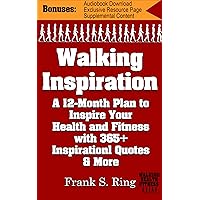Walking Inspiration: A 12-Month Plan to Inspire your Health and Fitness with 365+ Inspirational Quotes and More (Walking for Health and Fitness Book 3) Walking Inspiration: A 12-Month Plan to Inspire your Health and Fitness with 365+ Inspirational Quotes and More (Walking for Health and Fitness Book 3) Kindle Paperback