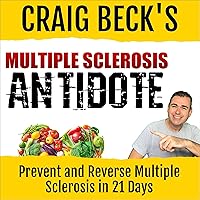 Multiple Sclerosis Antidote: Prevent and Reverse Multiple Sclerosis in Just 21 Days Multiple Sclerosis Antidote: Prevent and Reverse Multiple Sclerosis in Just 21 Days Audible Audiobook Paperback Kindle