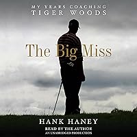 The Big Miss: My Years Coaching Tiger Woods The Big Miss: My Years Coaching Tiger Woods Audible Audiobook Paperback Kindle Hardcover Spiral-bound Audio CD
