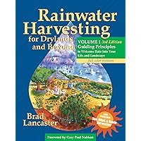 Rainwater Harvesting for Drylands and Beyond, Volume 1, 3rd Edition: Guiding Principles to Welcome Rain into Your Life and Landscape Rainwater Harvesting for Drylands and Beyond, Volume 1, 3rd Edition: Guiding Principles to Welcome Rain into Your Life and Landscape Paperback Kindle