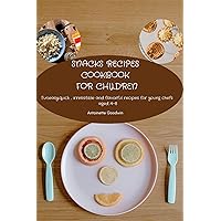 Snacks recipes cookbook for children : Fun, easy, quick,irresistible, and flavorful recipes for young chefs, ages 4–8 Snacks recipes cookbook for children : Fun, easy, quick,irresistible, and flavorful recipes for young chefs, ages 4–8 Kindle Paperback