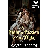 A Night of Passion with the Duke: A Steamy Historical Regency Romance Novel A Night of Passion with the Duke: A Steamy Historical Regency Romance Novel Kindle