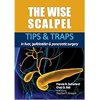 The Wise Scalpel: Tips & Traps in liver, gallbladder & pancreatic surgery The Wise Scalpel: Tips & Traps in liver, gallbladder & pancreatic surgery Kindle Paperback